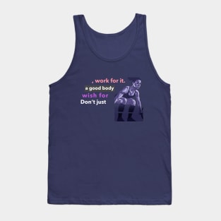 Don't wish for a good body, work for it. Tank Top